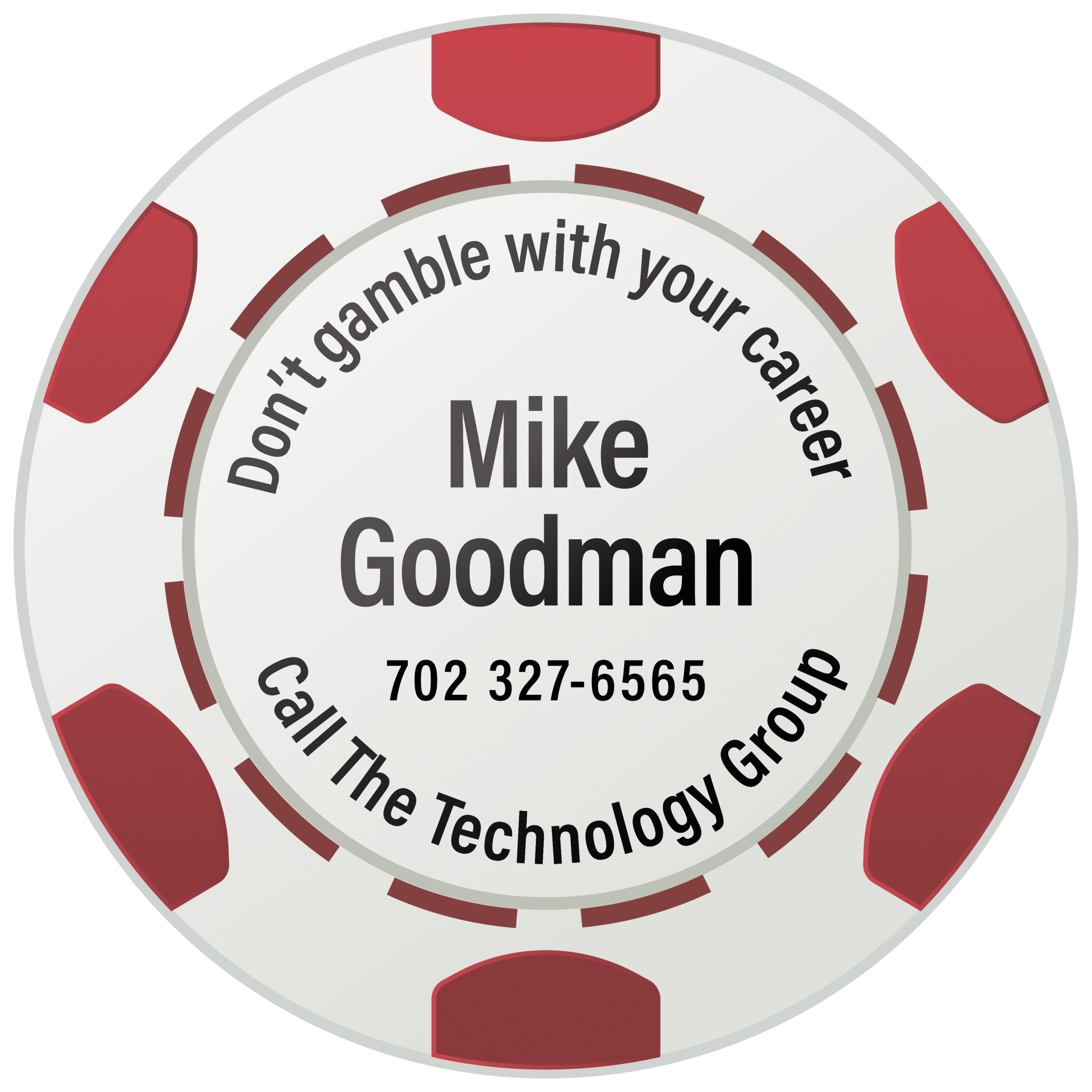 Mike Goodman — Don't gamble with your career. Call The Technology Group. 702 327-6565